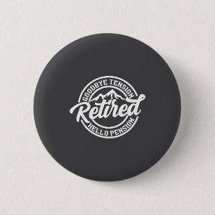 Retro Retired Goodbye Tension Hello Pension Retire 6 Cm Round Badge