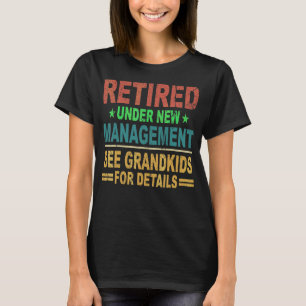 Retro Retired Under New Management See Grandkids F T-Shirt