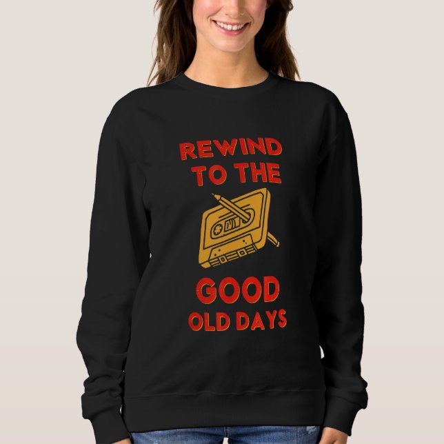 Retro Rewind to the Good Old Days Cassette Tape 70 Sweatshirt (Front)