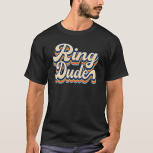 Retro Ring Dude  Bridal Shower For Ring Wedding Be T-Shirt