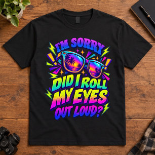 Retro Sarcasm Did I Roll My Eyes Out Loud Sun T-Shirt