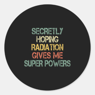 Retro Secretly Hoping Radiation Gives Me Superpowe Classic Round Sticker