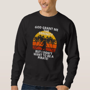 Retro Serenity Prayer Don't Want To Be A Pirate So Sweatshirt