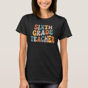 Retro Sixth Grade Teacher  Groovy 6th Grade Teache T-Shirt