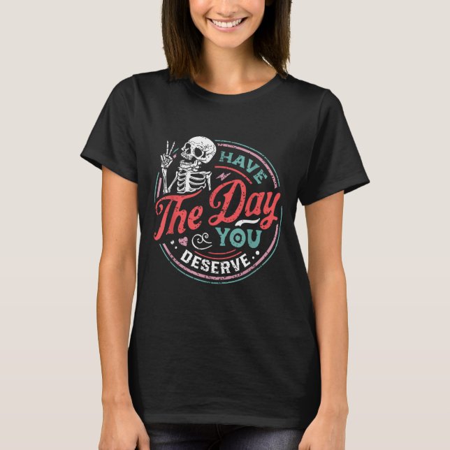Retro Skeleton Have The Day You Deserve Peace Sign T-Shirt (Front)