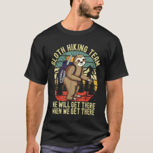 Retro Sloth Hiking Team We Ll Get There When We Ge T-Shirt