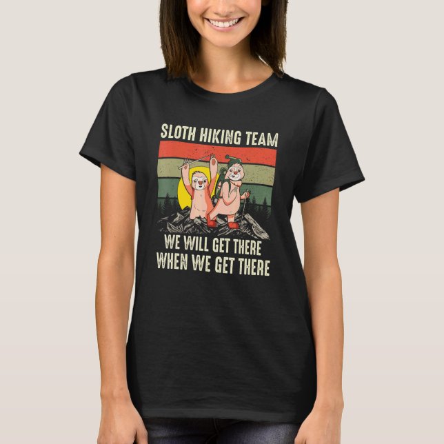 Retro Sloth Hiking Team We Will Get There When We  T-Shirt (Front)