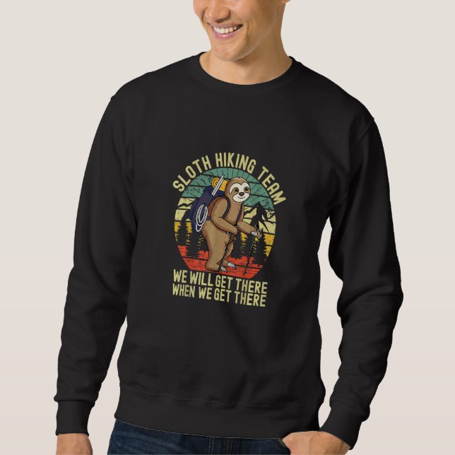 Retro sloth Hiking team  we'll get there when we g Sweatshirt (Front)
