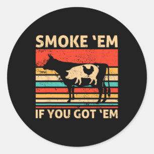 Retro Smoke em If You Got em Bbq Meat Or Chicken M Classic Round Sticker