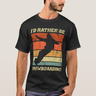 Retro Snowboarder Winter Boarding I'd Rather Be Sn T-Shirt