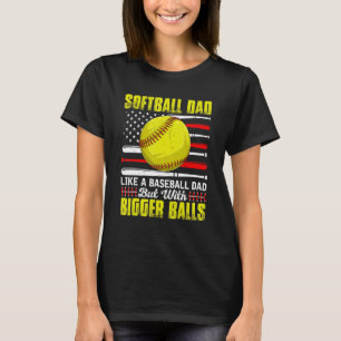 Retro Softball Dad Bigger Balls Baseball Dad Fathe T-Shirt