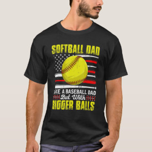 Retro Softball Dad Bigger Balls Baseball Dad Fathe T-Shirt
