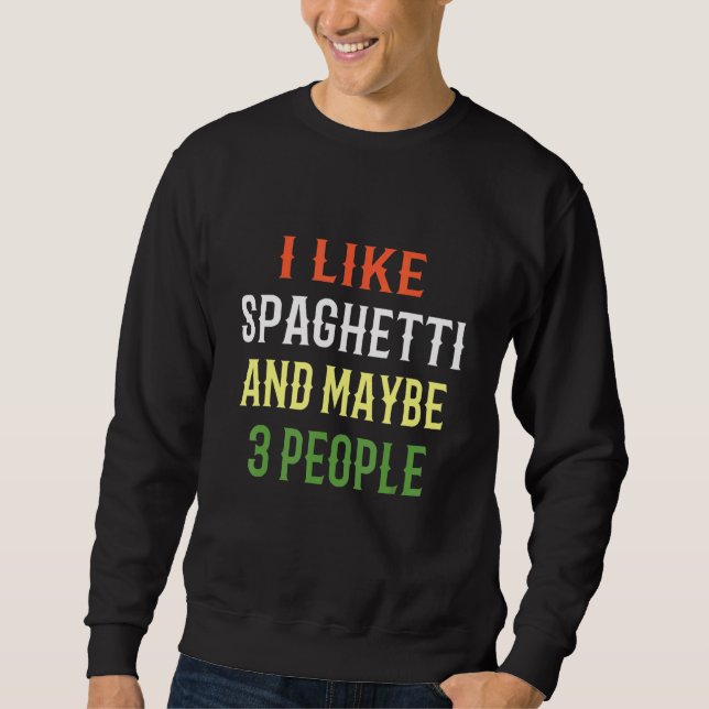 Retro Spaghetti I Like Spaghetti And Maybe 3 Peopl Sweatshirt (Front)