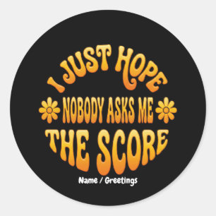 Retro Sports Just Hope Nobody Asks Me The Score Classic Round Sticker
