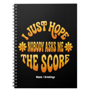 Retro Sports Just Hope Nobody Asks Me The Score Notebook