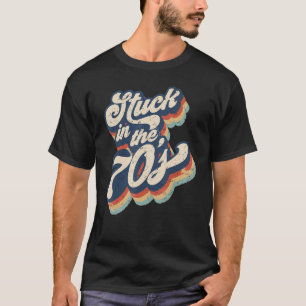 Retro Stuck In The 70s 1970s Born Vintage Birthday T-Shirt