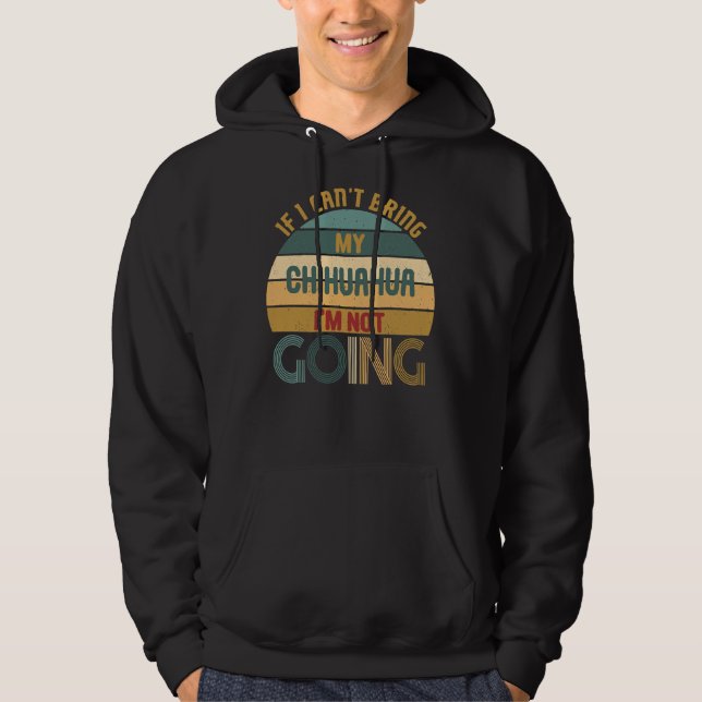 Retro Style For Chihuahua Lovers If I Cant Bring M Hoodie (Front)