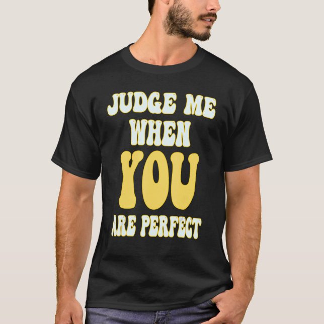 Retro style Groovy  Judge me when you are perfect T-Shirt (Front)