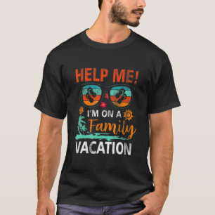 Retro Style Help Me I'm On A Family Summer Vacatio T-Shirt