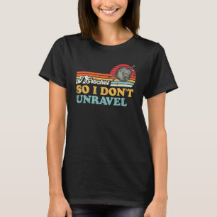 Retro Style I Crochet So I Don't Unravel Crochetin T-Shirt