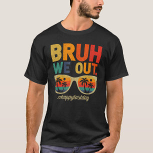 Retro Summer Sunglass Bruh We Out Last Day of Scho T-Shirt