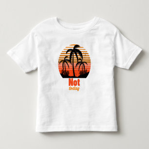 Retro Sunset - Not today Toddler T-Shirt