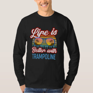 Retro Sunset Slogan Life Is Better With Trampolin T-Shirt