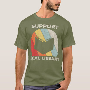 Retro Support Local Library Book Lover Gift T-Shirt