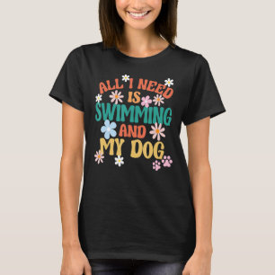 Retro Swimmer All I Need Is Swimming And My Dog T-Shirt
