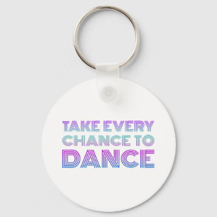 Retro Take Every Chance To Dance I Love Dancing Co Key Ring