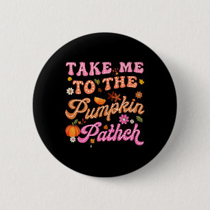 Retro Take Me To The Pumpkin Patch Flowers Fall Th 6 Cm Round Badge