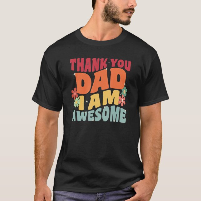 Retro Thank You Dad  I Am Awesome Cute Love Dad T-Shirt (Front)