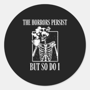 Retro The Horrors Persist But So Do I Humor Skelet Classic Round Sticker