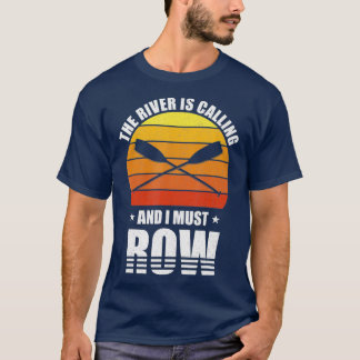 Retro The River Is Calling And I Must Row Gift T-Shirt
