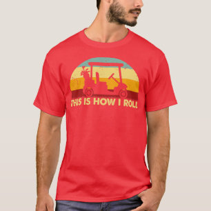 Retro This Is How I Roll Golf Cart Funny Golf Sayi T-Shirt