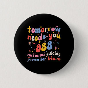 Retro Tomorrow Needs You 988 Suicide Prevention Aw 6 Cm Round Badge