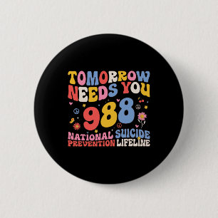 Retro Tomorrow Needs You 988 Suicide Prevention Aw 6 Cm Round Badge