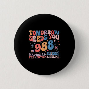 Retro Tomorrow Needs You 988 Suicide Prevention Aw 6 Cm Round Badge