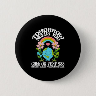 Retro Tomorrow Needs You 988 Suicide Prevention Aw 6 Cm Round Badge