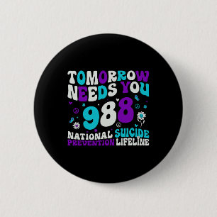 Retro Tomorrow Needs You 988 Suicide Prevention Aw 6 Cm Round Badge