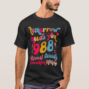 Retro Tomorrow Needs You 988 Suicide Prevention Aw T-Shirt