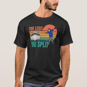 Retro Too Legit To Split For Bowlers Bowling Team T-Shirt