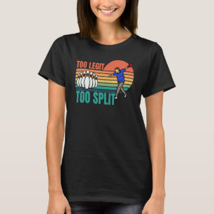 Retro Too Legit To Split For Bowlers Bowling Team T-Shirt