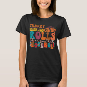 Retro Turkey Gravy Beans And Rolls Let Me See That T-Shirt