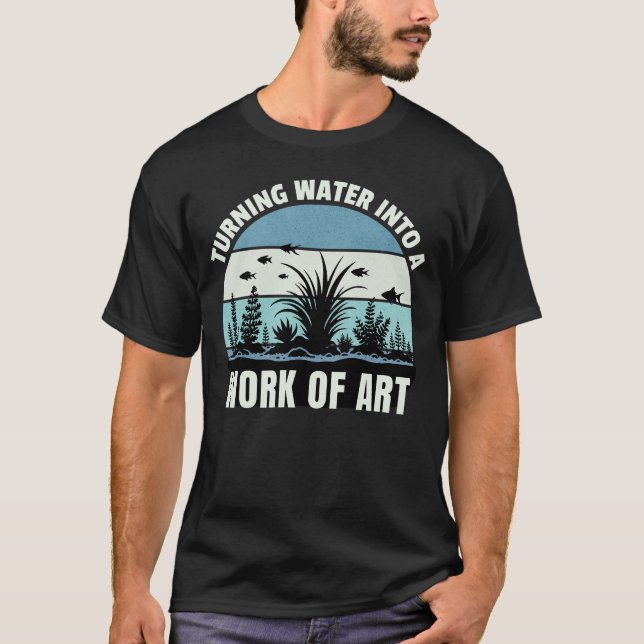 Retro Turning Water Into a Work Of Art Aquascaping T-Shirt (Front)