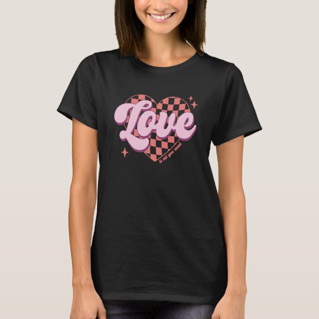Retro Valentine's Day Love is All You Need Valenti T-Shirt (Front)