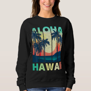 Retro Vintage Aloha Hawaii Hawaiian Island Palm Be Sweatshirt
