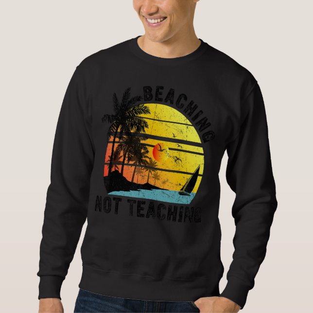 Retro Vintage Beaching Not Teaching Teachers Summe Sweatshirt (Front)