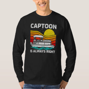 Retro Vintage Captoon Is Always Right Pontoon Boat T-Shirt