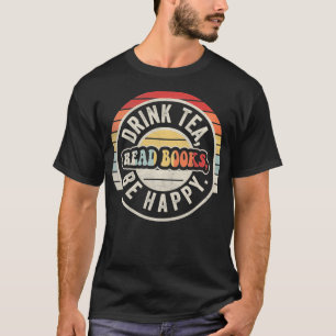 Retro Vintage Drink Tea Read Books Be Happy Funny T-Shirt